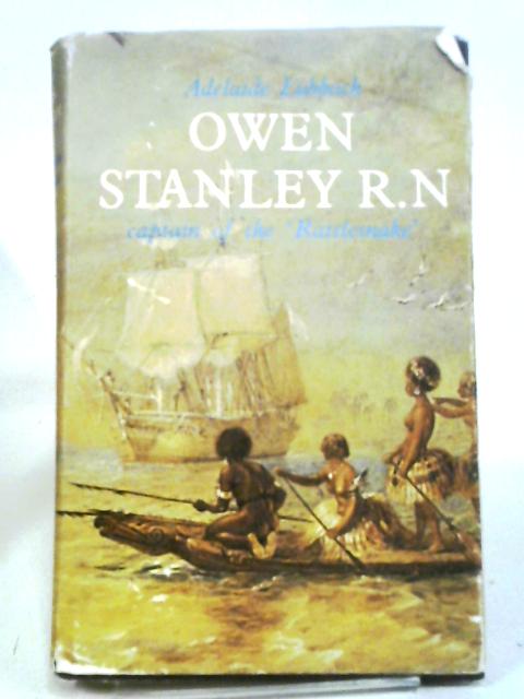 Owen Stanley R.N. - Captain Of The 'Rattlesnake' By Adelaide Lubbock