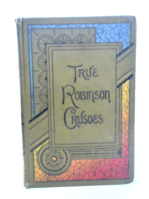 The True Robinson Crusoes By Charles Russell