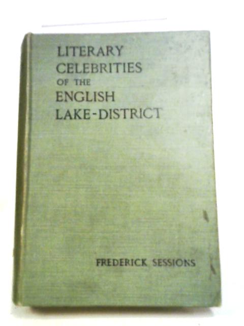 Literary Celebrities Of The English Lake District By Frederick Sessions