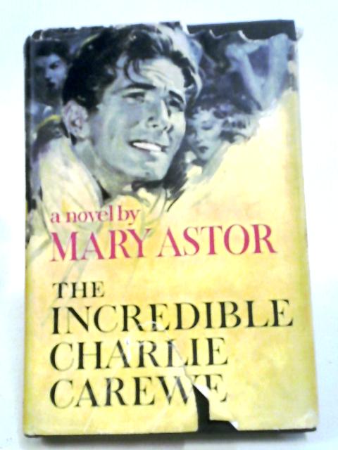 The Incredible Charlie Carewe By Mary Astor