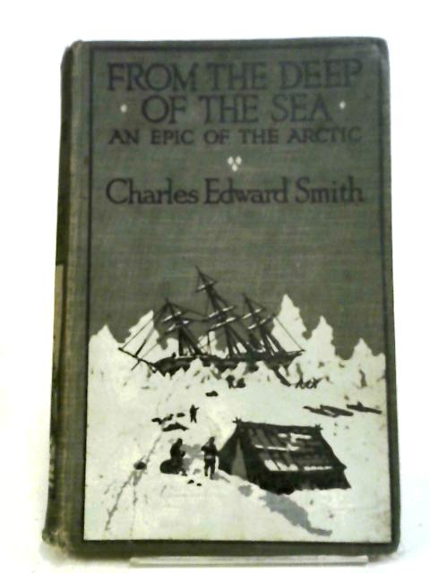 From The Deep Of The Sea; An Epic Of The Arctic. von Charles Edward Smith