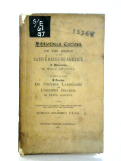 On the Origin of the Native Races of America. A Dissertation By Hugo Grotius