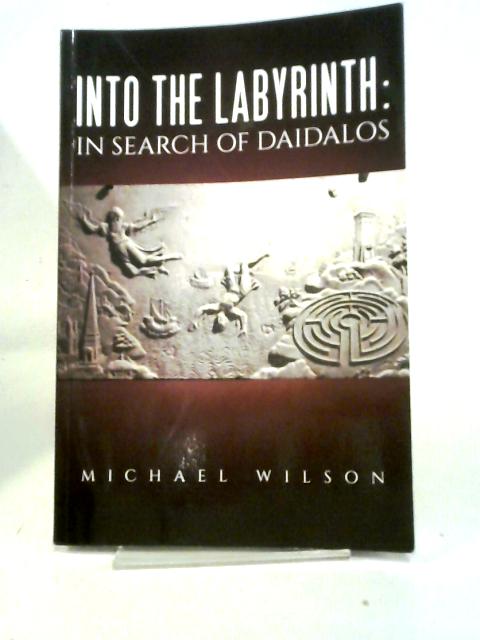 Into The Labyrinth: In Search Of Daidalos par Michael Wilson