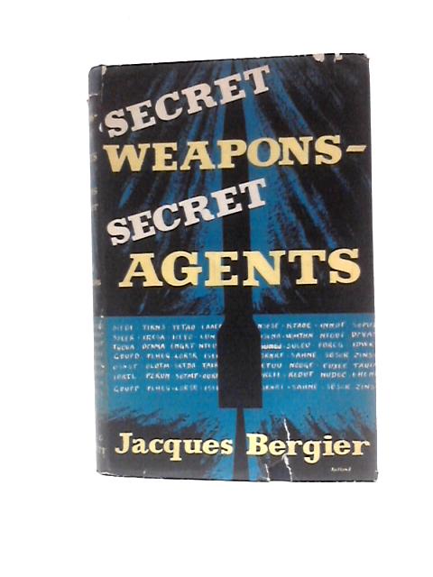 Secret Weapons - Secret Agents By Jacques Bergier