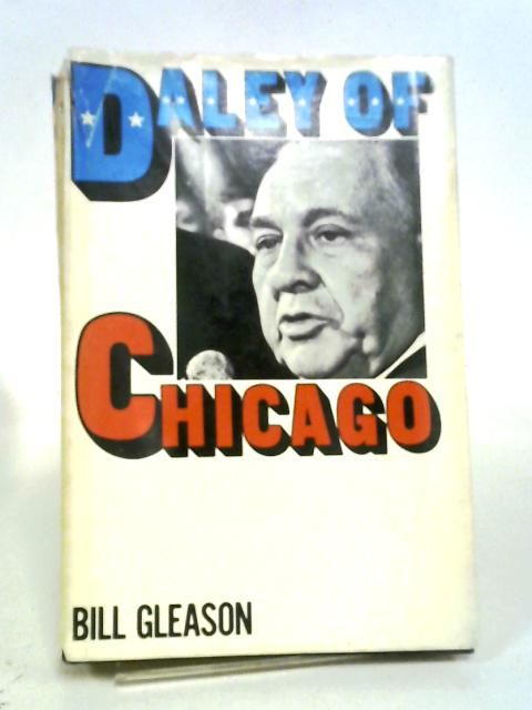 Daley of Chicago By William Francis Gleason