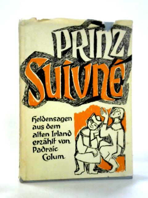 Prinz Suivnè. Heldensagen Aus Dem Alten Irland By Padraic Colum