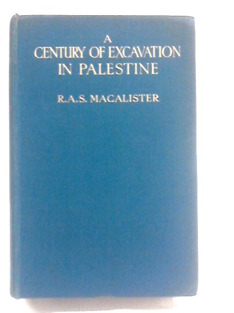 A Century of Excavation in Palestine By R. A. S. Macalister