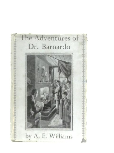 The Adventures of Dr Barnardo By A. E. Williams