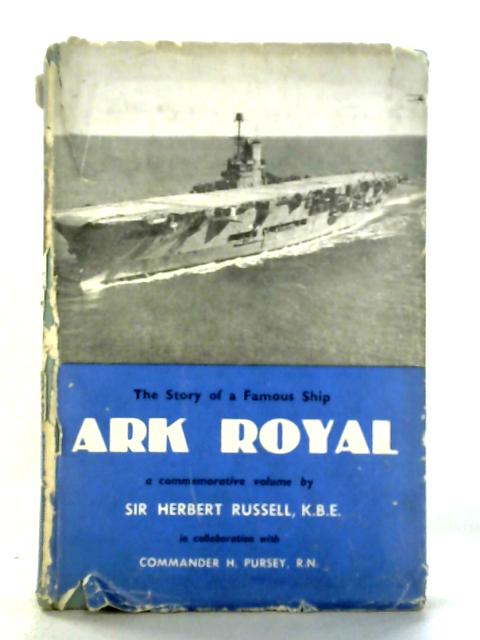 Ark Royal: The Story of a Famous Ship By Sir Herbert Russell
