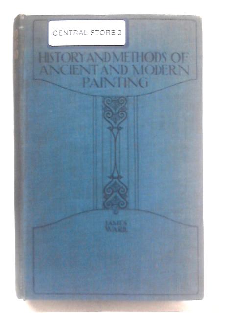 History and Methods of Ancient & Modern Paint von James Ward