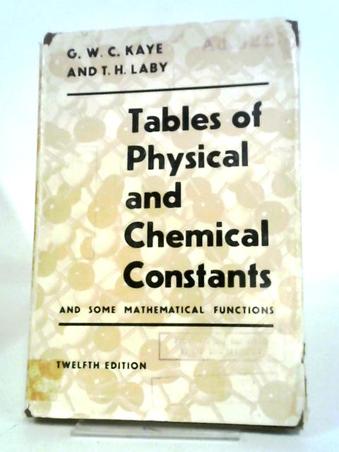 Tables Of Physical And Chemical Constants And Some Mathematical Functions By G.W.C. Kaye, , T.H. La