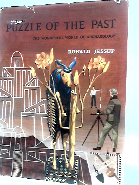 Puzzle Of The Past: The Wonderful World Of Archaeology By Ronald Jessup