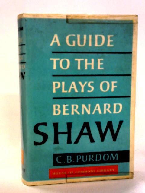 A Guide to the Plays of Bernard Shaw By C B Purdom