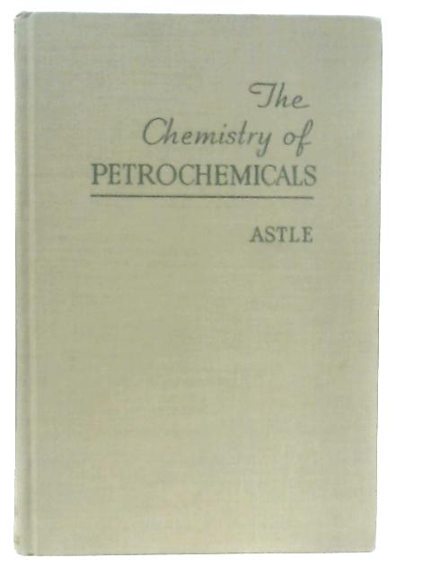 The Chemistry of Petrochemicals By Melvin J. Astle