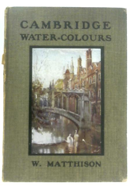 Cambridge Water-Colours von W. Matthison