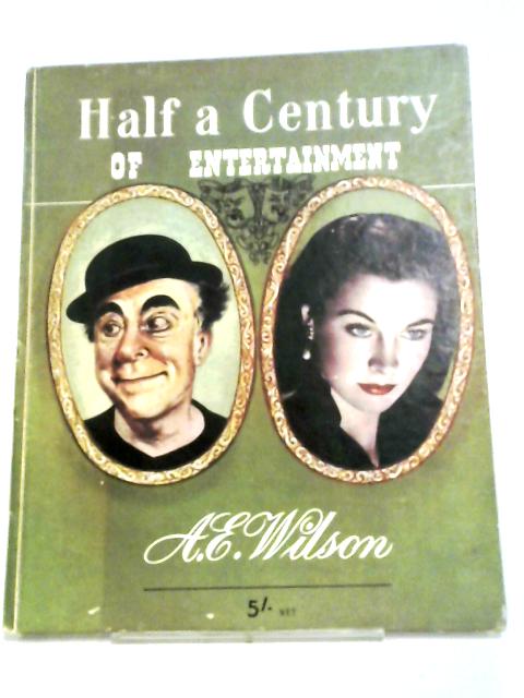 Half a Century of Entertainment By A. E. Wilson