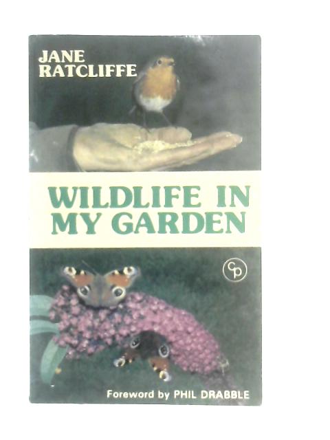Wild Life in My Garden By Jane Ratcliffe