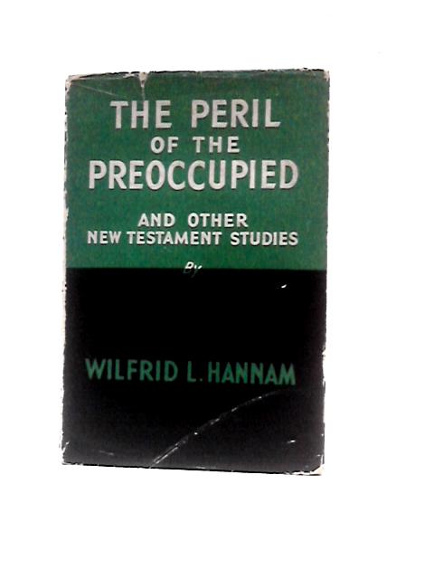 The Perils of the Preoccupied - and Other New Testament Studies. By Wilfred L Hannam