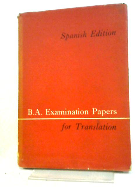 B. A. Examination Papers For Translation. Spanish Edition. Compiled And Annotated By J. Picazo von Jos Picazo Guilln