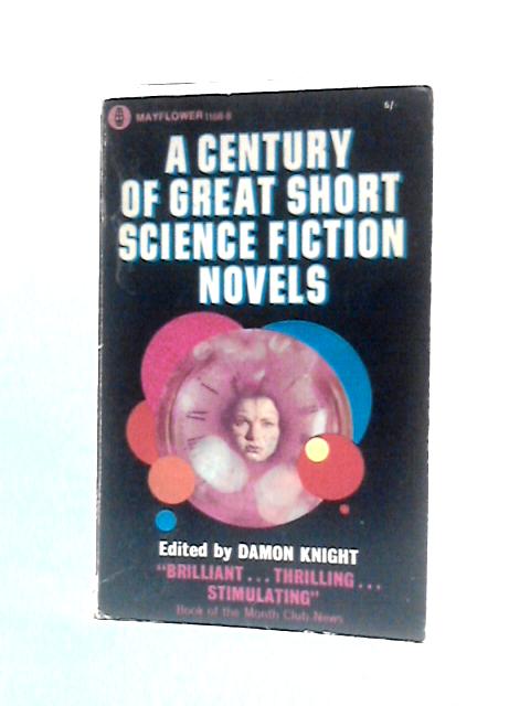 A Century Of Great Short Science Fiction Novels. von Damon Knight (Ed.)