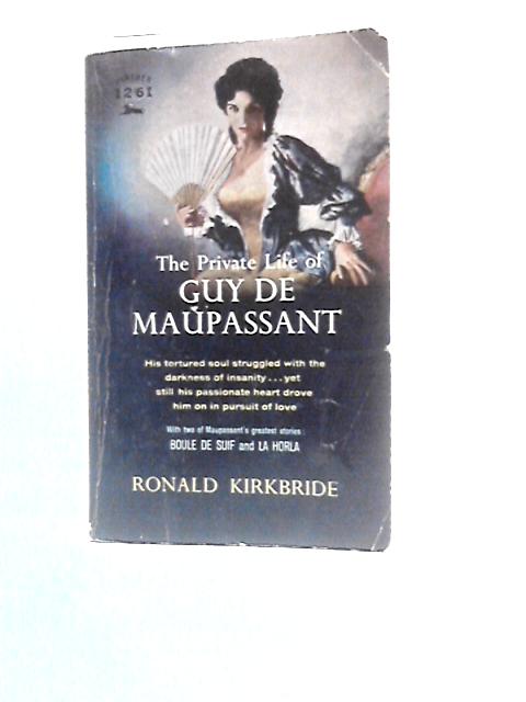 The Private Life Of Guy De Maupassant (Panther Books-No.1214) By Ronald Kirkbridge