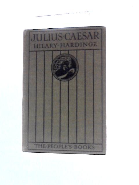 Julius Caesar: Soldier, Statesman, Emperor By Hilary Hardinge