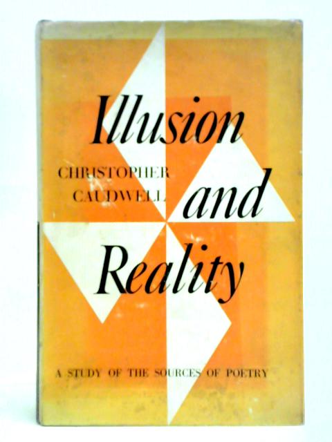 Illusion & Reality: Study Of The Sources Of Poetry By Christopher Caudwell