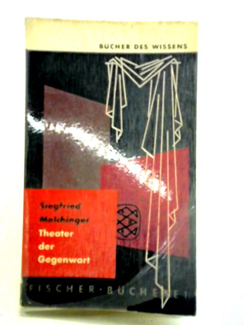 Theater der Gegenwart By Siegfried Melchinger