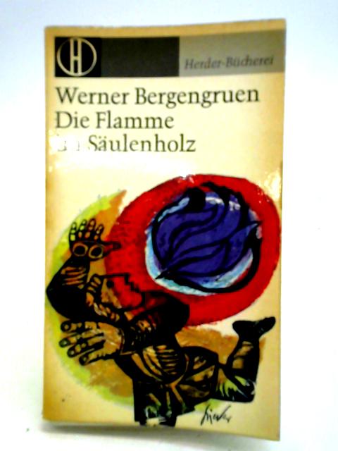 Die Flamme im Saulenholz : Novellen. Herder-Bucherei von Werner Bergengruen