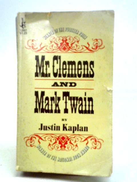 Mr. Clemens and Mark Twain By Justin Kaplan