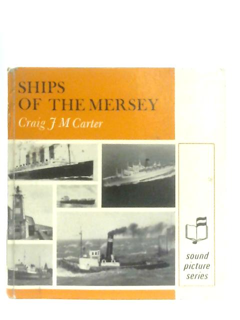 Ships of the Mersey By Craig J. M. Carter