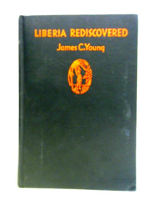 Liberia Rediscovered By James C. Young