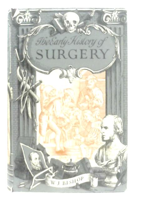 The Early History of Surgery von W. J. Bishop