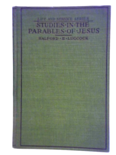 Studies in the Parables of Jesus By Halford E. Luccock