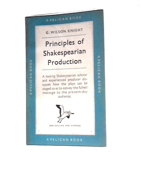 Principles of Shakespearean Production par G. Wilson Knight