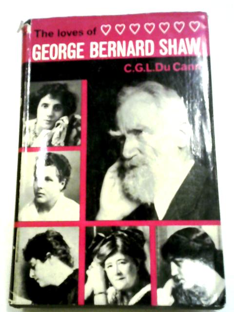 The Loves of George Bernard Shaw von C. G. L. Du Cann