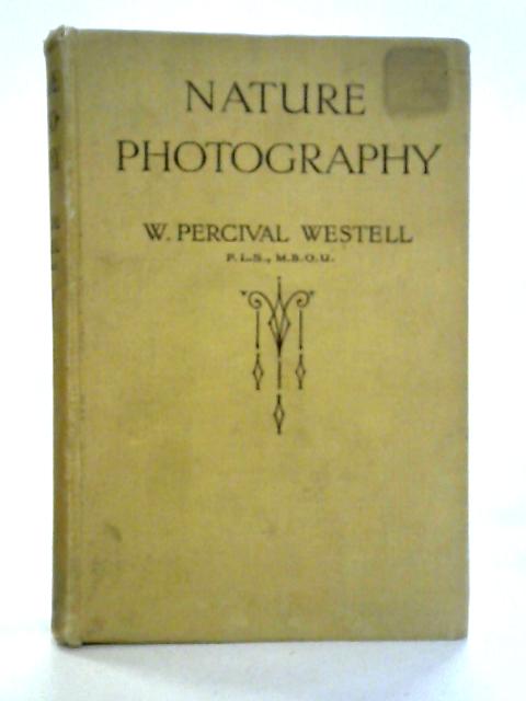Nature Photography and Some British Mammals and Birds By W. Percival Westell