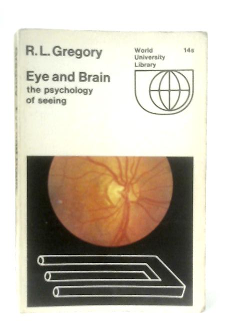 Eye and Brain the Psychology of Seeing By R. L. Gregory