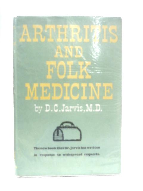 Arthritis and Folk Medicine By D. C. Jarvis