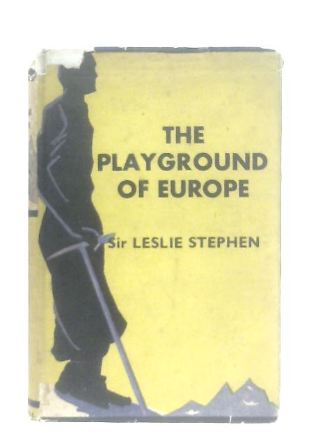 The Playground of Europe By Stephen,Leslie Sir