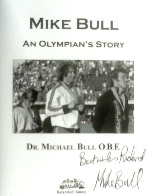 Mike Bull: An Olympian's Story By Dr Michael Bull