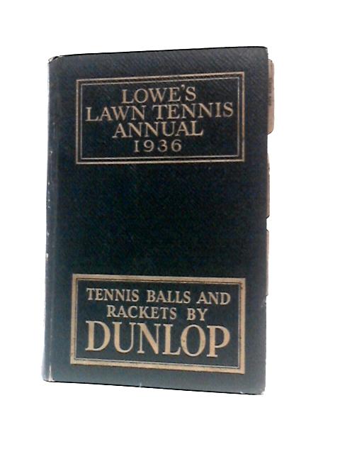 Lowe's Lawn Tennis Annual And Compendium For 1936 von Sir F. Gordon Lowe (Ed.)