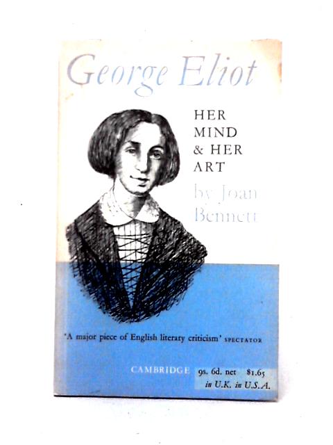 George Eliot: Her Mind and Her Art By Joan Bennett