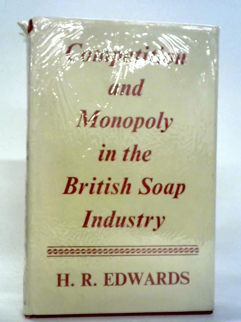 Competition and Monopoly in British Soap Industry By H.R. Edwards