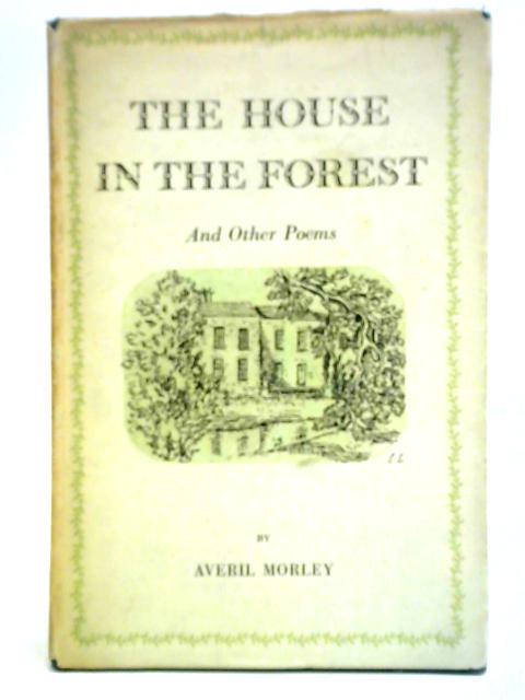 The House In The Forest And Other Poems von Averil Morley