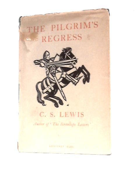 The Pilgrim's Regress. An Allegorical Apology for Christianity Reason and Romanticism von C S Lewis