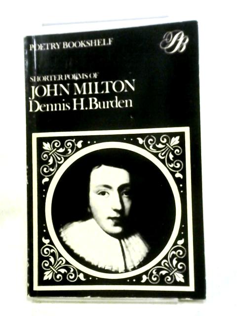 The Shorter Poems Of John Milton (The Poetry Bookshelf) par John Milton, Dennis H. Burden