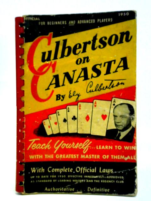 Culbertson On Canasta: A Complete Guide For Beginners And Advanced Players, With The Official Laws Of Canasta von Ely Culbertson