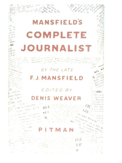 Mansfield's Complete Journalist By F. J. Mansfield & Denis Weaver