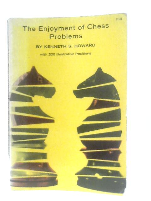 Enjoyment of Chess Problems By Howard, Kenneth S.